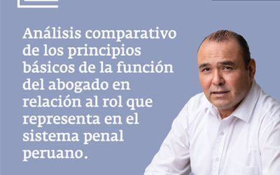 Análisis comparativo de los principios básicos de la función del abogado en relación al rol que representa en el sistema penal peruano